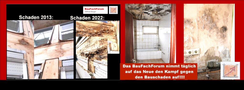 Das Wissensnetzt gegen den Kampf um den Bauschaden! Ein Wissensnetzt für Bauschaffende und Bauherren/innen, wenn es um das schadenfreie Bauen geht. Euer Haus oder Wohnung ist euer Eigentum und ist somit euer Kapital. Ihr könnt nicht mehr Geld in nur 3-5 Jahren kaputt machen, wie mit dem Bauschaden!!!! Besser ist die Vorbeugung, wie der Bauschaden! Vorbeugen und den Sachverständigen während der Bauzeit bzw. mit der Planung einzuschalten bringt bares Geld. Zu den Bildern: Tägliche Schäden der Arbeit des Sachverständigen vom BauFachForum Wilfried Berger. Das BauFachForum gehört somit zu einer der ersten Internetseiten, die es weltweit gab. Dank unseres Informatiker Reinhold Pinzger konnten wir das Abenteuer Internetplattform wagen. Einfach das Bild anklicken und Ihr kommt auf ein spannendes Video vom BauFachForum. Das Wissensnetzt gegen den Kampf um den Bauschaden!
Ein Wissensnetzt für Bauschaffende und
Bauherren/innen, wenn es um das schadenfreie Bauen geht.
Euer Haus oder Wohnung ist euer Eigentum und ist somit euer Kapital.
Ihr könnt nicht mehr Geld in nur 3-5 Jahren kaputt machen, wie mit dem Bauschaden!!!!
Besser ist die Vorbeugung, wie der Bauschaden!
Vorbeugen und den Sachverständigen während der Bauzeit bzw. mit der Planung
einzuschalten bringt bares Geld.
Zu den Bildern:
Tägliche Schäden der Arbeit des Sachverständigen vom BauFachForum Wilfried Berger.
Das BauFachForum gehört somit zu einer der ersten Internetseiten, die es weltweit gab. Dank unseres Informatiker Reinhold Pinzger konnten wir das Abenteuer Internetplattform wagen.
Einfach das Bild anklicken und Ihr kommt auf ein spannendes Video vom BauFachForum.