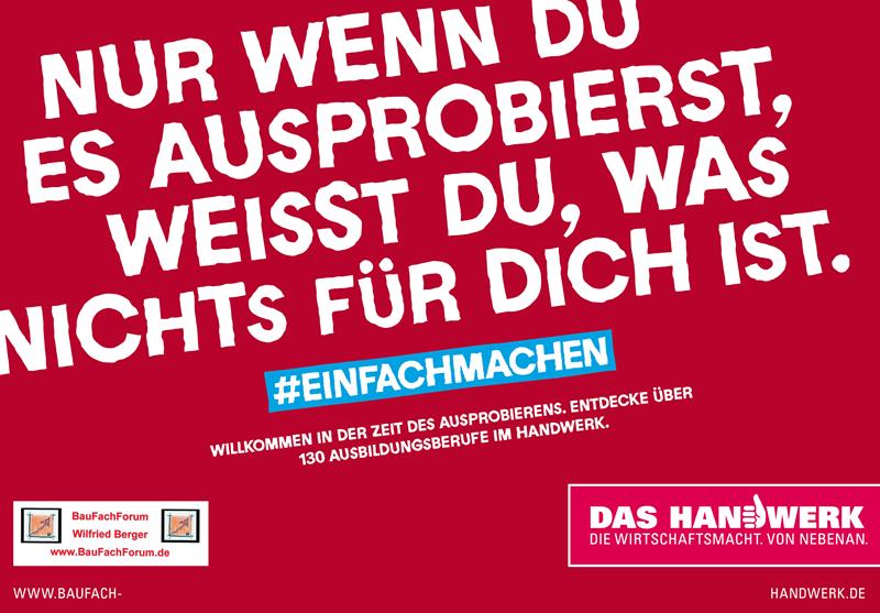 Nur wenn du es ausprobierst, weißt du, was nichts für dich ist.. Das Handwerk in Deutschland und die Berufsausbildung. Nur wenn du es ausprobierst, weißt du, was nichts für dich ist.. Das Handwerk in Deutschland und die Berufsausbildung.