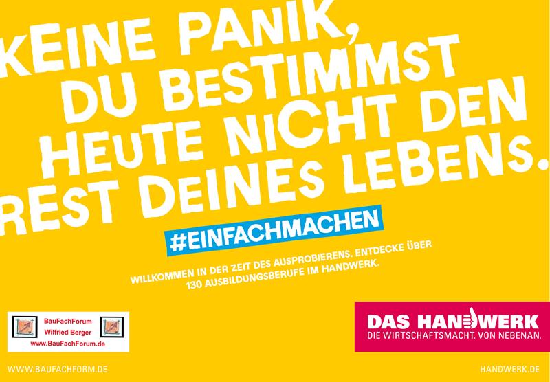 Keine Panik, du bestimmst heute nicht den Rest deines Lebens. Das Handwerk in Deutschland und die Berufsausbildung. Keine Panik, du bestimmst heute nicht den Rest deines Lebens. Das Handwerk in Deutschland und die Berufsausbildung.