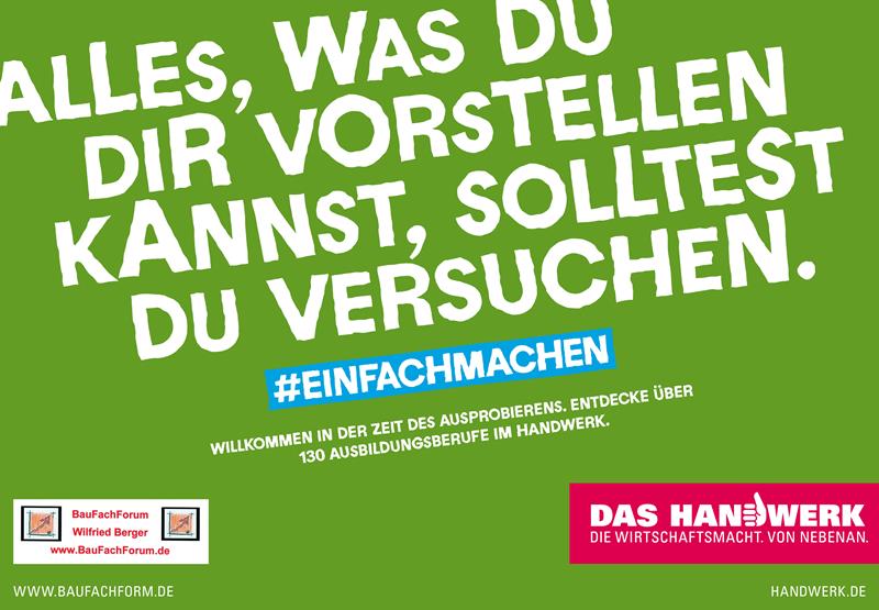 Alles, was du dir vorstellen kannst, solltest du versuchen. Das Handwerk in Deutschland und die Berufsausbildung. Alles, was du dir vorstellen kannst, solltest du versuchen. Das Handwerk in Deutschland und die Berufsausbildung.