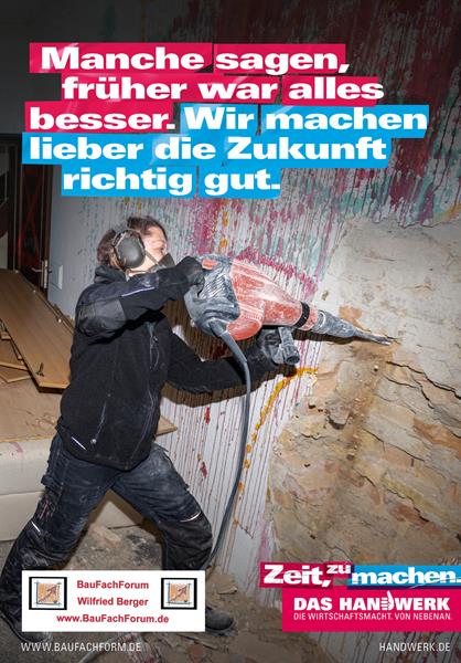 Manche sagen, früher war alles bessrer. Wir machen lieber die Zukunft richtig gut. Zeit zu machen. Das Handwerk neu denken. Das Handwerk in Deutschland und die Berufsausbildung. Manche sagen, früher war alles bessrer. Wir machen lieber die Zukunft richtig gut. Zeit zu machen. Das Handwerk neu denken. Das Handwerk in Deutschland und die Berufsausbildung.
