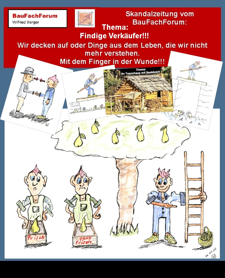 Hör – und Sehprobe BauFachForum Wir decken auf Skandalzeitung. 
Thema: Findige Verkäufer:
Die Welt ist immer darauf ausgelegt, dass einer etwas besitzt das er verkaufen möchte. Dabei ist nicht entscheidend, ob die Welt dieses Produkt überhaupt braucht? Denken wir zurück an den Tamagotchi, war oder ist dies ein Produkt, das die Welt nicht gebraucht hätte. Es deckt nur künstliche Bedürfnisse für Menschen, die keine Kinder oder Tiere haben können. Das Leben wird dabei aus der Realität gerissen. Bauen wir gleich mit diesem Realitätsverlust gegen die Naturwissenschaft und der Bauphysik im Bauwesen wird die Natur brutal zurück schlagen. Der Schaden wird entstehen. Seit der Geschichte des Bauens ist nicht der erste Gedanke des Bauens das Design, sondern die Technik. Stellt die Technik die Funktion des Gebäudes sicher, muss das Design in die Technik eingeführt werden. Heute glaubt der Mensch, dass er sein Design vor die Technik stellen kann. Dabei erhalten wir Gebäude, die technisch nicht funktionieren. Seit gespannt auf den nächsten Teil.
Begriffe zum Thema Verkaufen: 
BauFachForum die Seite des Bauens, Verkaufen, Schild, Kleinanzeige, Konjuation, Auto Verkaufen, Aktien, Immobilie, Kaufen, Verkaufen lernen, Businesplan, Onlineverkaufen, BauFachForum, Baulexikon Wilfried Berger.
Einfach das Bild anklicken und Ihr kommt auf passende Videos vom BauFachForum.
Dazu verlässt Ihr das BauFachForum und Ihr kommt auf unseren YouTube-Kanal vom BauFachForum. Wenn euch ein Shorts zusagt, könnt Ihr zum ausführlichen Thema weiterklicken.
Erschöpfende Auskünfte findet Ihr unter der Skandalzeitung vom BauFachForum Wilfried Berger.
Videoproduktion: BauFachForum, Baulexikon Wilfried Berger.
www.baufachforum.de     

